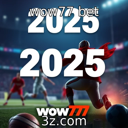 wow77 bet Apostas Esportivas em 2025: Análises de Partidas e Prognósticos